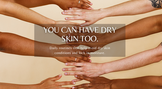You Can Have Dry Skin Too.
